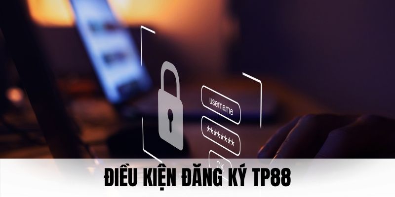 Thỏa mãn điều kiện khi đăng ký TP88