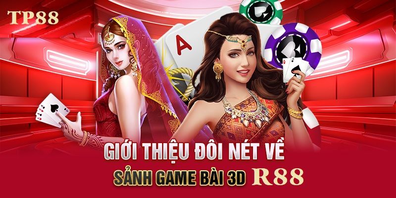 R88 Game Bài 3D | Sảnh Cá Cược Đặc Sắc, Uy Tín Tại TP88