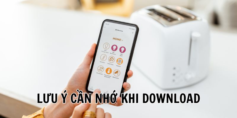 Lưu ý khi download