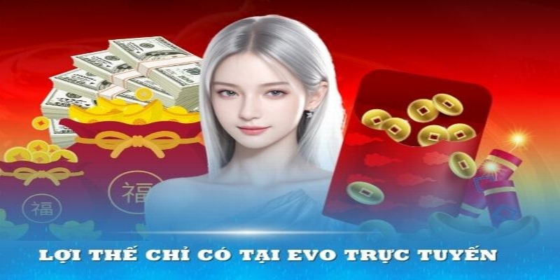 EVO trực tuyến là sảnh game sở hữu nhiều lợi thế